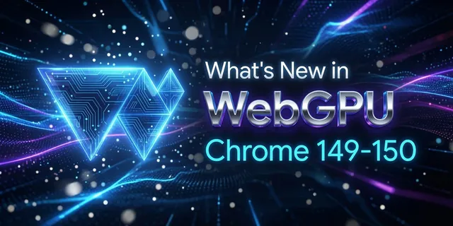 Chrome for Developers article page announcing WebGPU updates in Chrome 149-150, including immediates and transient attachment validation.